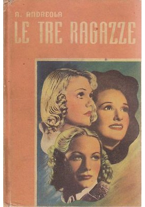 LE TRE RAGAZZE - Amina Andreola 1942 Societa’ San Paolo Editore il biancospino