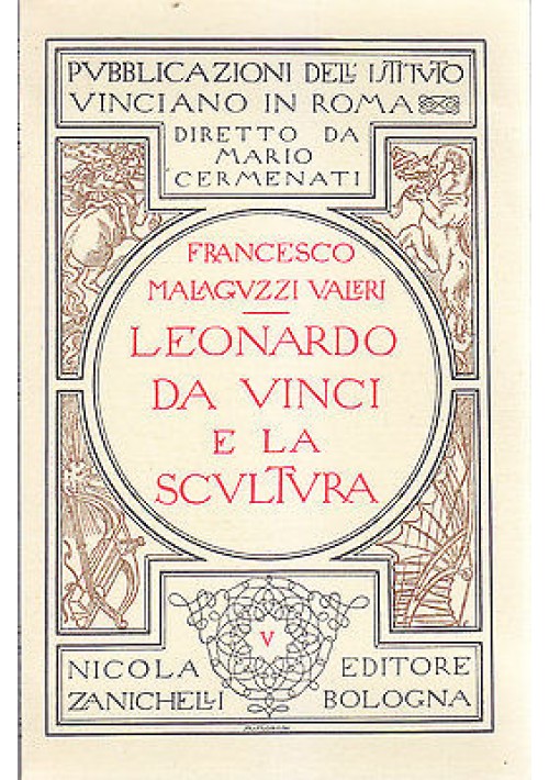 LEONARDO DA VINCI E LA SCULTURA di Francesco Malaguzzi Valeri - 1986 Zanichelli