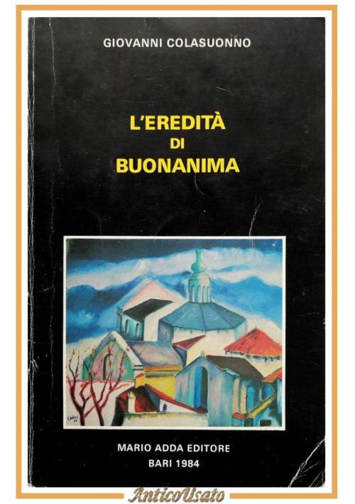 L'EREDITÀ DI BUONANIMA di Giovanni Colasuonno 1984 Mario Adda Libro Grumo Puglia