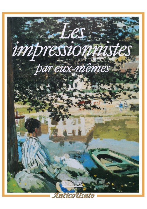 LES IMPRESSIONNISTES PAR EUX MEMES di Michael Howard 1991 Editions Atlas Libro