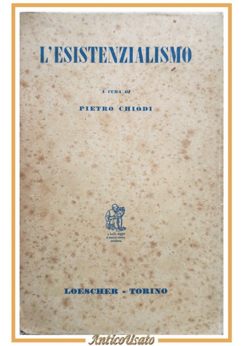 L'ESISTENZIALISMO a cura di Pietro Chiodi 1957 Loescher Libro filosofia