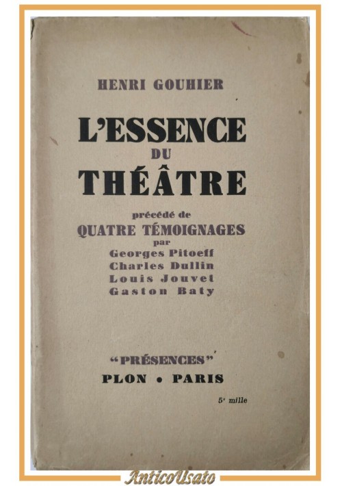 L'ESSENCE DU THEATRE di Henri Gouhier  1948 Librairie Plon Libro Teatro francese