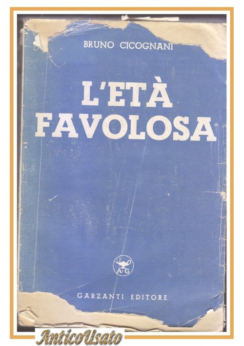 ESAURITO - L'ETÀ FAVOLOSA di Bruno Cicognani 1941 Garzanti II edizione Libro Romanzo