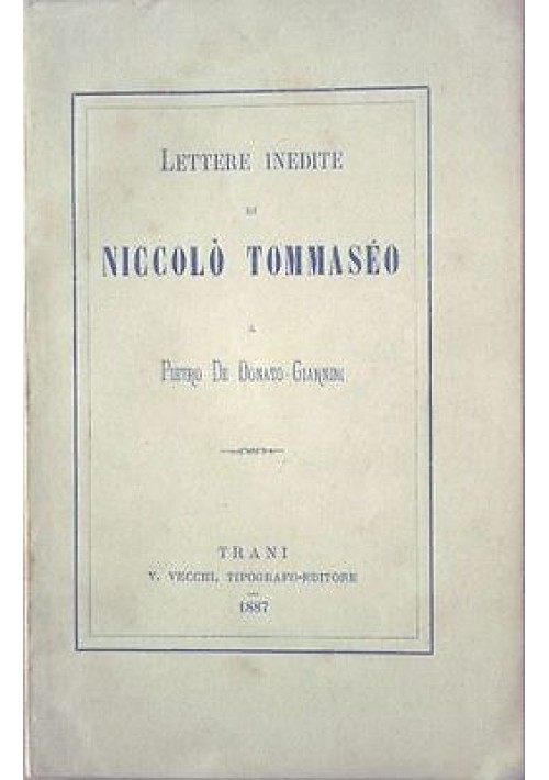 LETTERE INEDITE DI NICOLO' TOMMASEO A PIETRO DE DONATO GIANNINI 1887 Vecchi