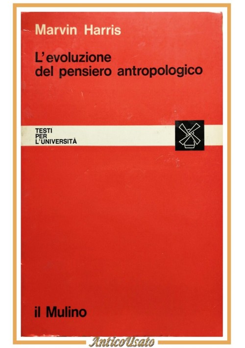 L'EVOLUZIONE DEL PENSIERO ANTROPOLOGICO di Marvin Harris 1972 Il Mulino