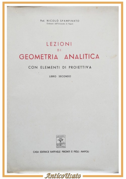 LEZIONI DI GEOMETRIA ANALITICA CON ELEMENTI PROIETTIVA Spampinato libro 2 1951