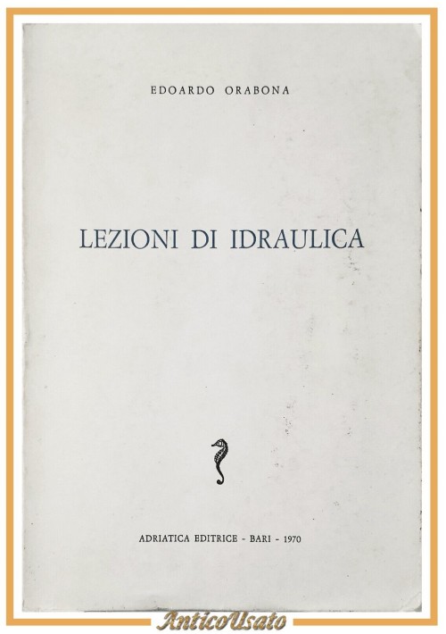 ESAURITO - LEZIONI DI IDRAULICA di Edoardo Orabona 1970 Adriatica libro ingegneria manuale