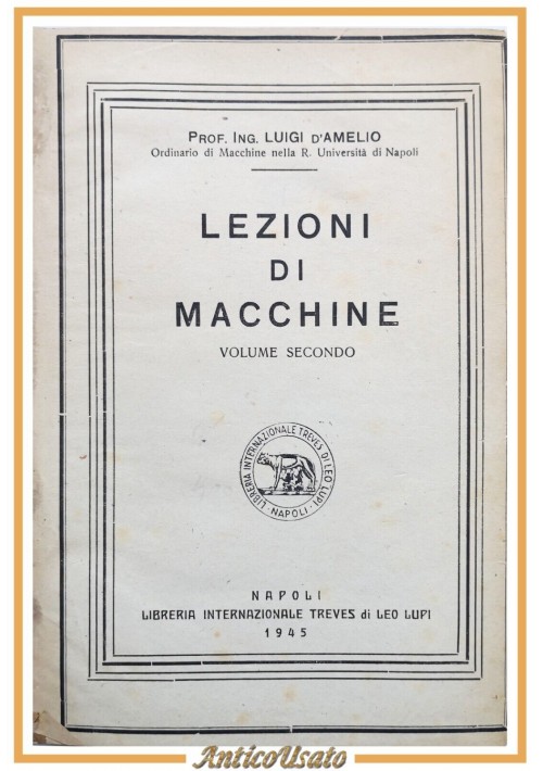 LEZIONI DI MACCHINE volume II di Luigi D'Amelio  1945 Treves Leo Lupi Libro 2