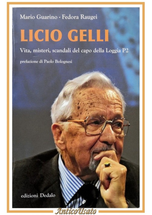 LICIO GELLI di Guarino e Raugei 2016 Dedalo libro biografia vita loggia P2