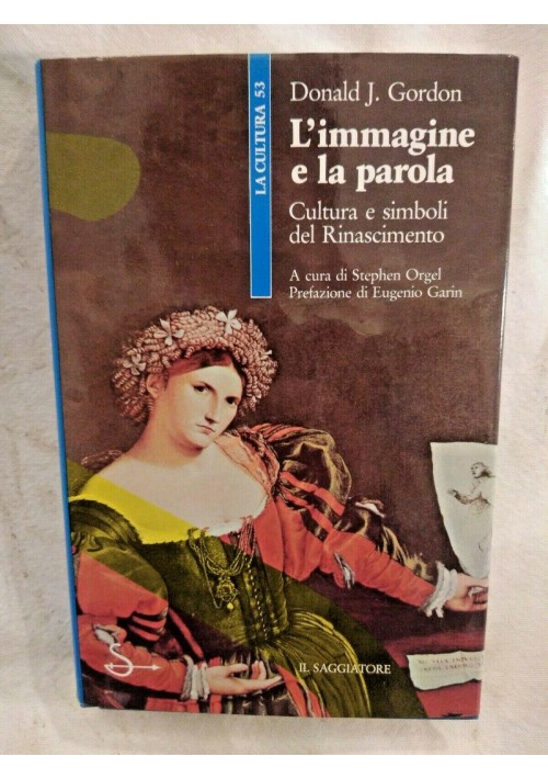 L'IMMAGINE E LA PAROLA di Donald J Gordon 1987 cultura simboli del rinascimento