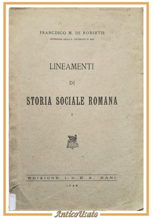 LINEAMENTI DI STORIA SOCIALE ROMANA Francesco De Robertis 1945 IDEA Libro