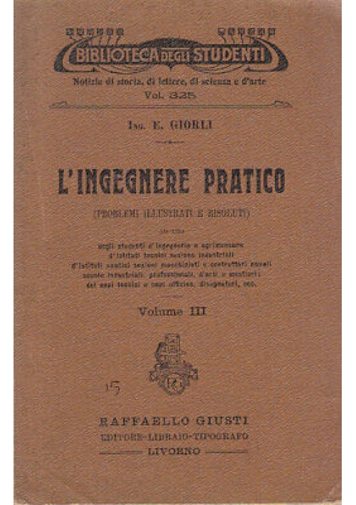 L'Ingegnere Pratico volume III di Giorli 1915 Giusti biblioteca studenti problemi