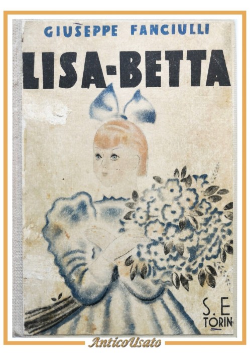 LISA BETTA romanzo di Giuseppe Fanciulli 1936 SEI libro illustrato Mateldi