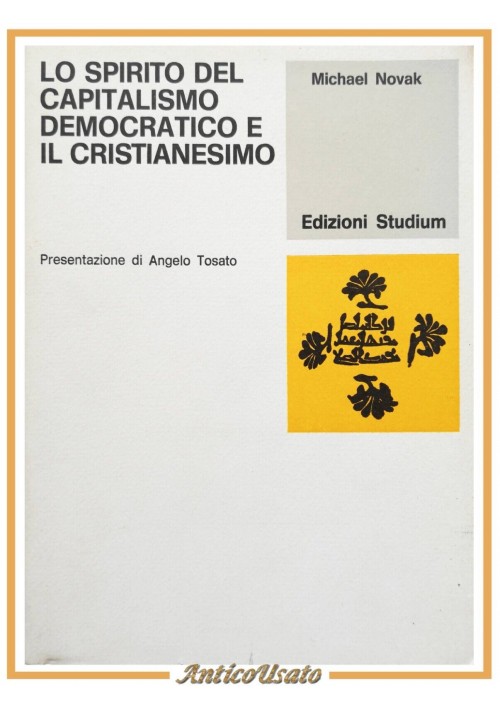 LO SPIRITO DEL CAPITALISMO DEMOCRATICO E IL CRISTIANESIMO di Michael Novak 1987