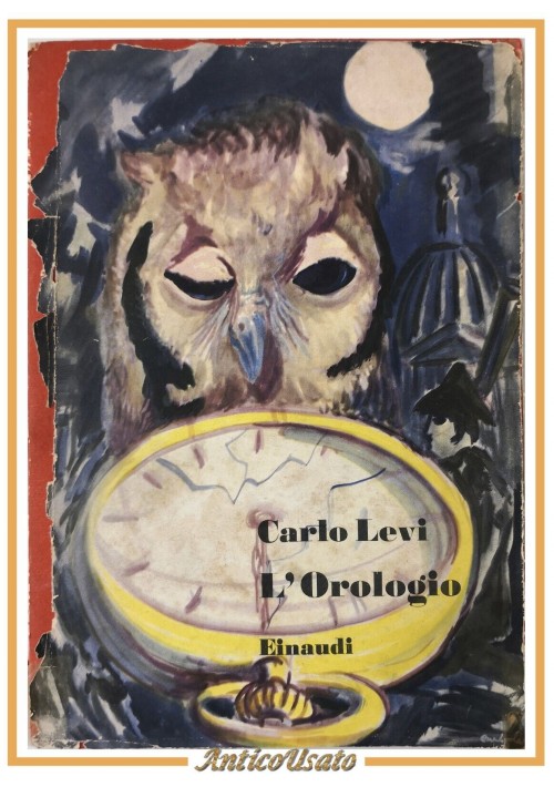 L'OROLOGIO di Carlo Levi 1950 Einaudi Saggi Libro Romanzo I edizione prima