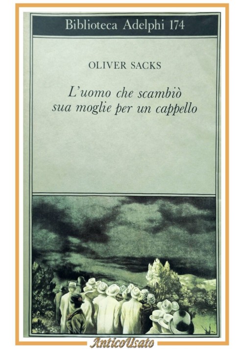 L'UOMO CHE SCAMBIÒ SUA MOGLIE PER UN CAPPELLO di Oliver Sacks 1994 Adelphi Libro