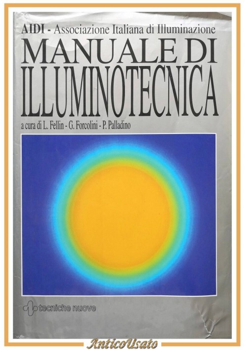 MANUALE DI ILLUMINOTECNICA Fellin Forcolini Palladino 1999 Tecniche Nuove Libro