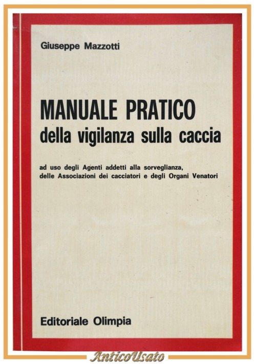 MANUALE PRATICO DELLA VIGILANZA SULLA CACCIA di Giuseppe Mazzotti 1979 Olimpia
