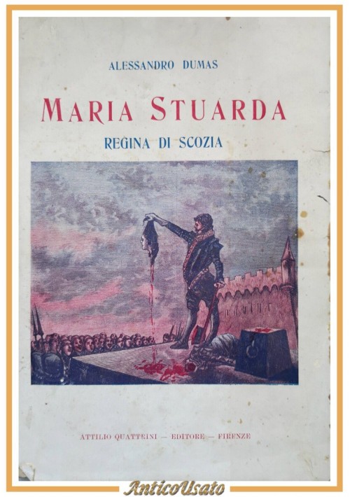 MARIA STUARDA REGINA DI SCOZIA Alessandro Dumas 1928 editore Quattrini Libro