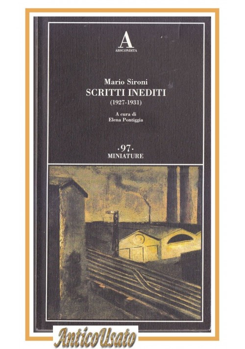 MARIO SIRONI SCRITTI INEDITI 1927 1931 Elena Pontiggia 2013 Abscondita Libro