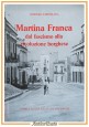 MARTINA FRANCA DAL FASCISMO ALLA RIVOLUZIONE BORGHESE di Castellana 1986 Libro