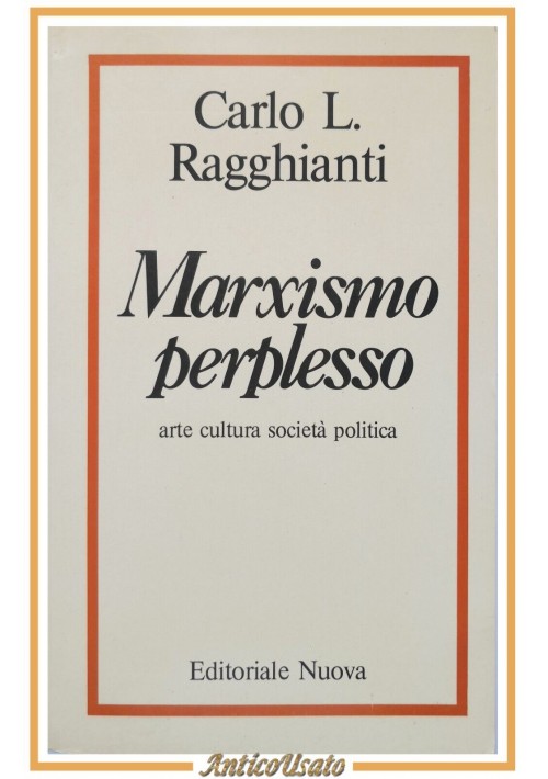 MARXISMO PERPLESSO arte cultura società poliitica di Carlo Ragghianti 1980 Libro