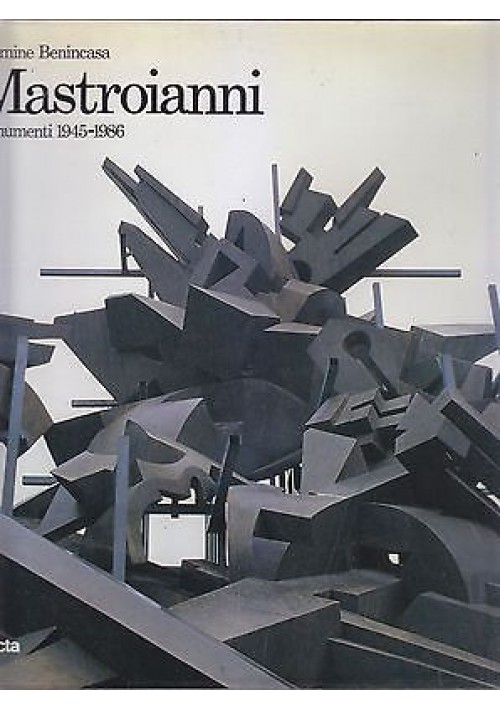 MASTROIANNI MONUMENTI 1945 - 1986 di Carmine Benincasa - Edizioni Electa 1986 *