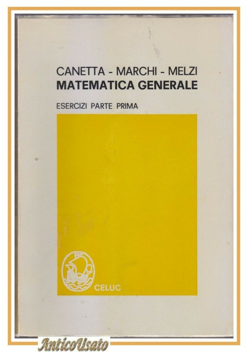 MATEMATICA GENERALE Esercizi parte I di Canetta Marchi Melzi 1971 Celuc Libro