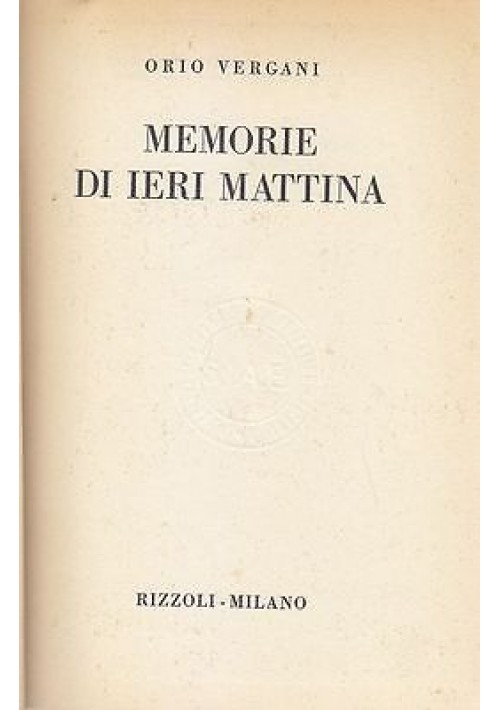 MEMORIE DI IERI MATTINA di Orio Vergani 1958 Rizzoli Editore prima edizione