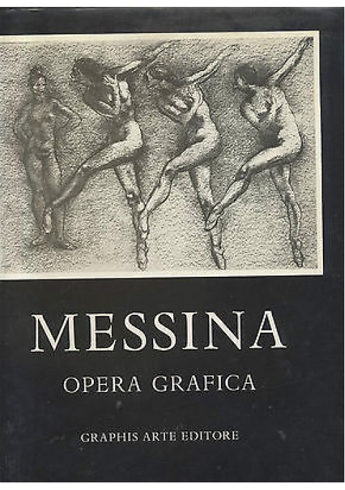 MESSINA OPERA GRAFICA disegni pastelli e litografie dal 1930 al 1973 - Graphis