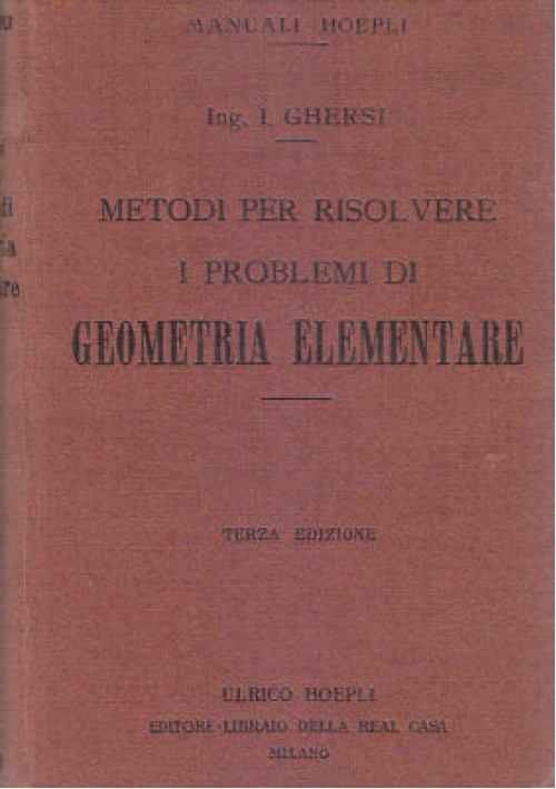 METODI PER RISOLVERE PROBLEMI DI GEOMETRIA ELEMENTARE Italo Ghersi 1925 Hoepli *