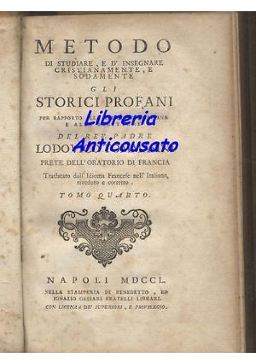 METODO DI STUDIARE E INSEGNARE GLI STORICI PROFANI tomo IV 1750 Lodovico Tommasini Napoli stamperia Gessari libro antico