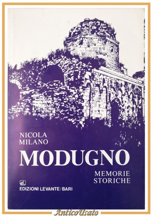 MODUGNO Memorie Storiche di Nicola Milano 1987 Levante Libro Storia Locale