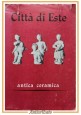 MOSTRA DELL'ANTICA CERAMICA DI ESTE catalogo a cura di Gino Barioli 1960 Libro