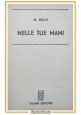 NELLE TUE MANI di Delly 1955 Salani grandi romanzi libro signorine biblioteca