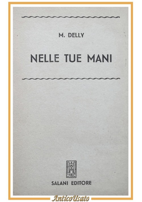 NELLE TUE MANI di Delly 1955 Salani grandi romanzi libro signorine biblioteca