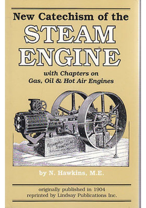 NEW CATECHISM OF THE STEAM ENGINE di N. Hawkins REPRINT Lindsay Publication