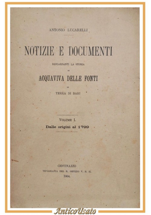 NOTIZIE E DOCUMENTI RIGUARDANTI LA STORIA DI ACQUAVIVA DELLE FONTI volume I 1904