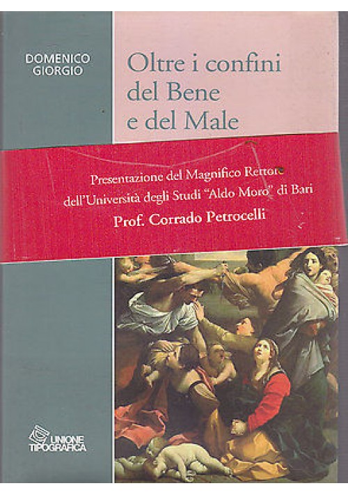 OLTRE I CONFINI DEL BENE E DEL MALE di Domenico Giorgio 2010 Unione Tipografica