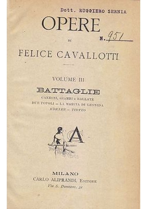 OPERE DI FELICE CAVALLOTTI VOLUME III  BATTAGLIE 2 volumi in 1 - 1910 Aliprandi