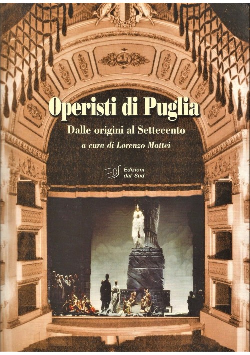 OPERISTI DI PUGLIA dalle origini al settecento di Mattei 2009 Edizioni dal Sud 