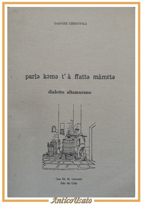 PARLE KOME T'À FFATTE MÀMETE di Gaspare Cirrottola dialetto altamurano 1977 Libr