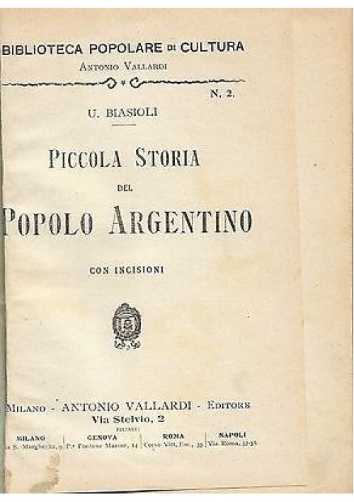 PICCOLA STORIA DEL POPOLO ARGENTINO di U. Biasioli  1911(?)  Vallardi editore