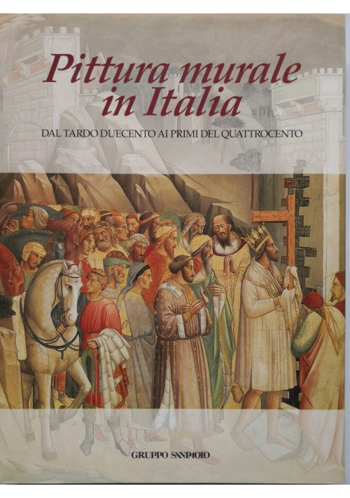 PITTURA MURALE IN ITALIA dal tardo duecento ai primi del quattrocento 1995 Libro