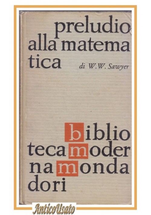 PRELUDIO ALLA MATEMATICA di W Sawyer 1962 Biblioteca moderna Mondadori Libro