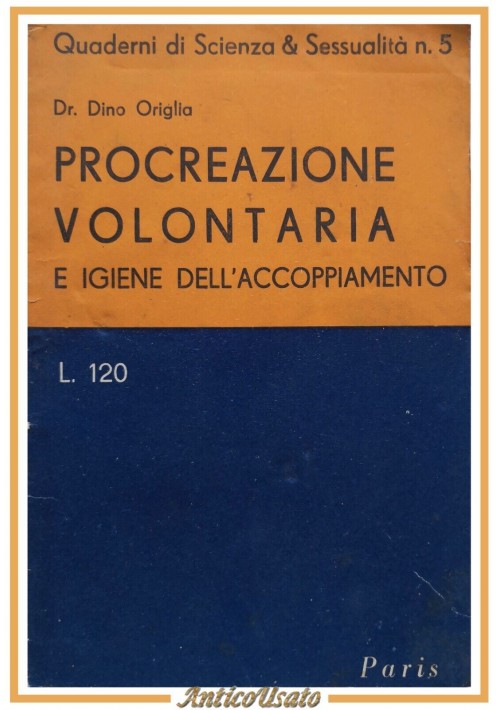 PROCREAZIONE VOLONTARIA E IGIENE DELL'ACCOPPIAMENTO di Dino Origlia 1951 Libro