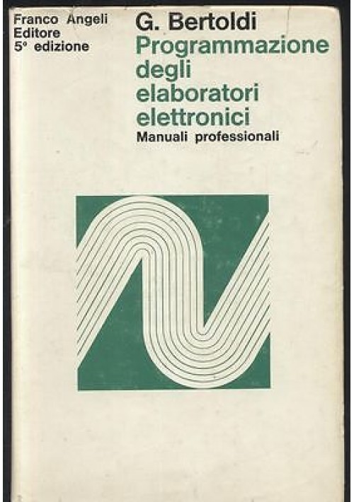 PROGRAMMAZIONE DEGLI ELABORATORI ELETTRONICI G. Bertoldi 1972 Franco Angeli