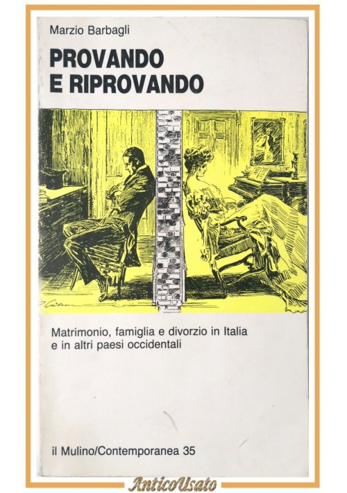 PROVANDO E RIPROVANDO di Marzio Barbagli 1990 Il Mulino matrimonio famiglia