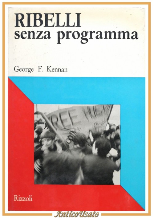 RIBELLI SENZA PROGRAMMA di George Kennan 1969 Rizzoli libro contestazione studen