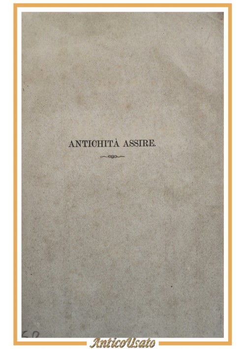 RICERCHE PER LO STUDIO DELL'ANTICHITÀ ASSIRA di Felice Finzi 1872 Loescher libro